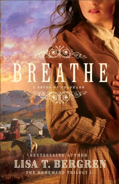 Breathe (The Homeward Trilogy Book #1), Lisa Bergren