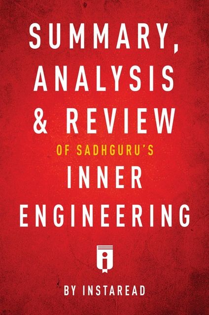 Summary, Analysis & Review of Sadhguru’s Inner Engineering by Instaread, Instaread
