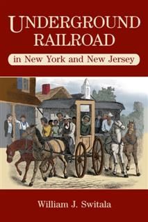 Underground Railroad in New York and New Jersey, William J. Switala