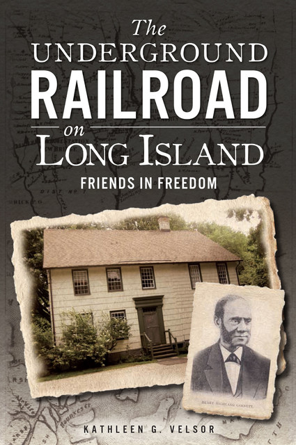 The Underground Railroad on Long Island, Kathleen G. Velsor