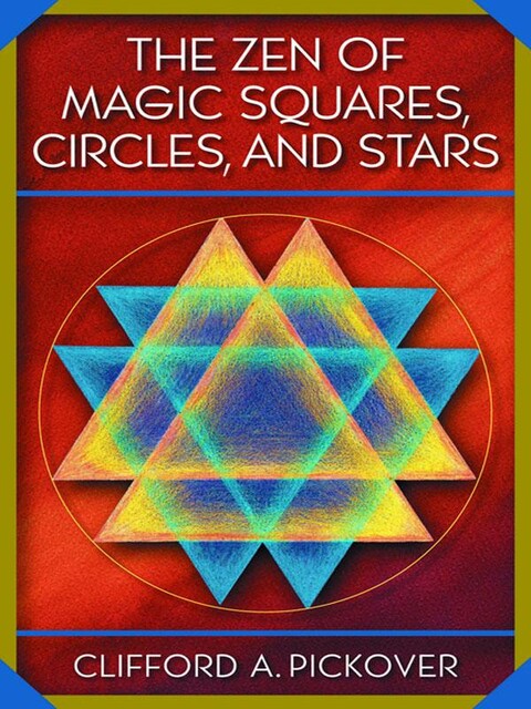 The Zen of Magic Squares, Circles, and Stars, Clifford A.Pickover