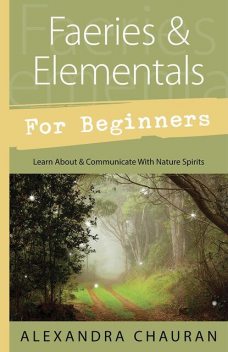 Faeries & Elementals for Beginners, Alexandra Chauran