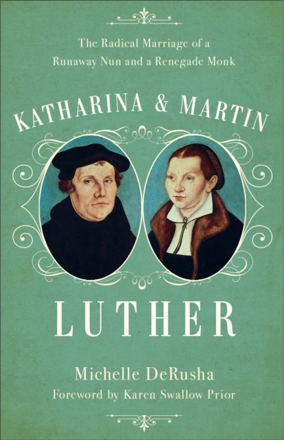Katharina and Martin Luther, Michelle DeRusha