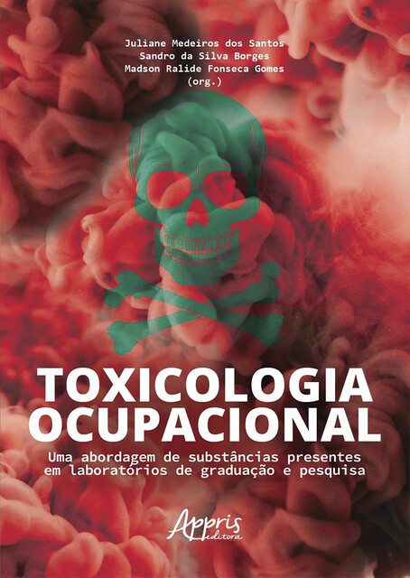 Toxicologia Ocupacional: Uma Abordagem de Substâncias Presentes em Laboratórios de Graduação e Pesquisa, Juliane Medeiros dos Santos, Madson Ralide Fonseca Gomes, Sandro da Silva Borges