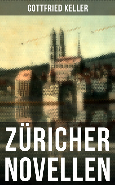 Züricher Novellen, Gottfried Keller