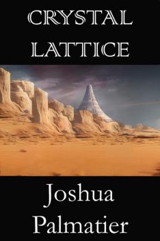 Crystal Lattice, Joshua Palmatier
