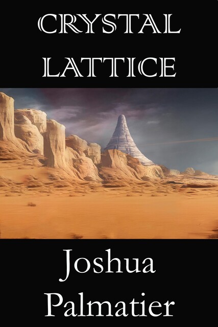 Crystal Lattice, Joshua Palmatier