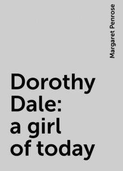 Dorothy Dale : a girl of today, Margaret Penrose