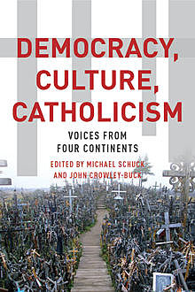 Democracy, Culture, Catholicism, John Crowley-Buck, Michael J. Schuck