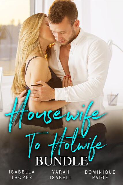 Housewife To Hotwife Bundle, Dominique Paige, Yarah Isabell, Isabella Tropez