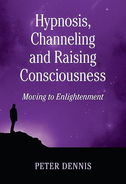 Hypnosis, Channeling and Raising Consciousness, Peter Dennis