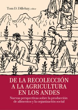De la recolección a la agricultura en los andes, Tom Dillehay
