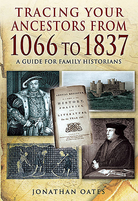 Tracing Your Ancestors from 1066 to 1837, Jonathan Oates