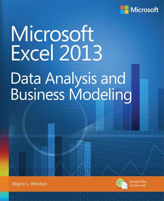 Microsoft Excel 2013: Data Analysis and Business Modeling, Wayne L.Winston