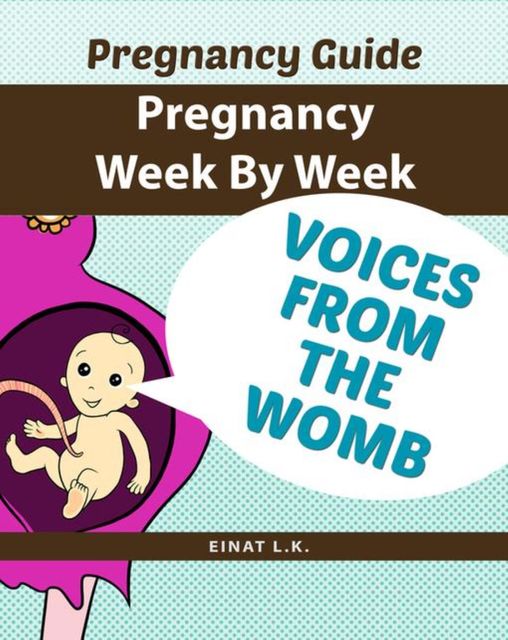 Pregnancy week by week : Pregnancy Guide, Einat L.K.