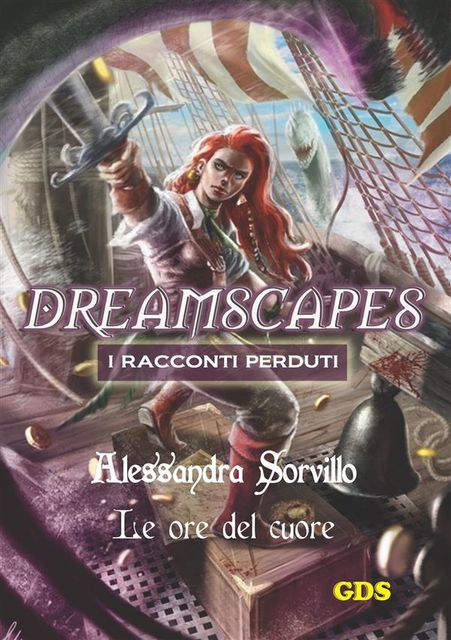 Le ore del cuore- Dreamscapes – i racconti perduti – volume 12, Alessandra Sorvello