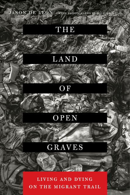 The Land of Open Graves, Jason De León