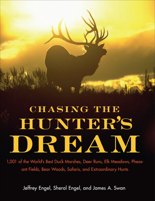 Chasing The Hunter's Dream, James A. Swan, Jeffrey Engel, Sherol Engel