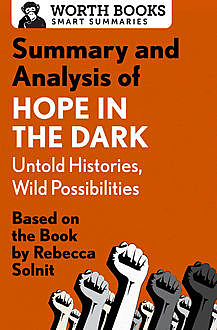 Summary and Analysis of Hope in the Dark: Untold Histories, Wild Possibilities, Worth Books