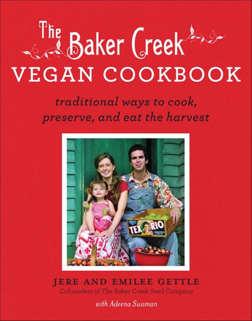 The Baker Creek Vegan Cookbook, Adeena Sussman, Gettle, Jere