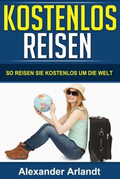 KOSTENLOS REISEN, Alexander Arlandt