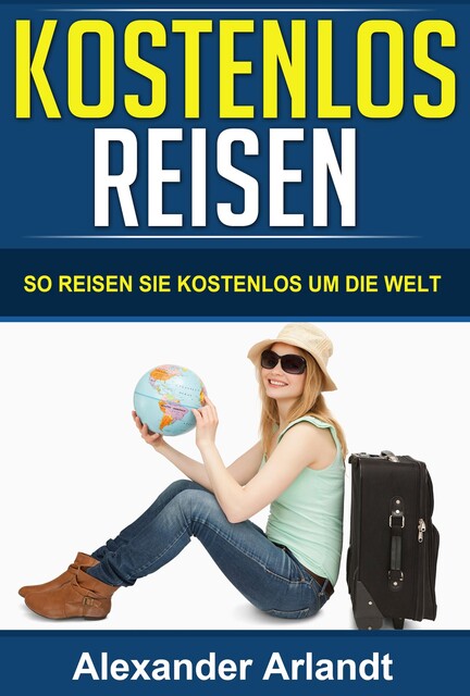 KOSTENLOS REISEN, Alexander Arlandt