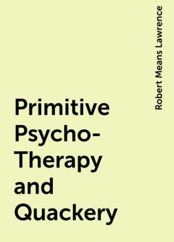 Primitive Psycho-Therapy and Quackery, Robert Means Lawrence