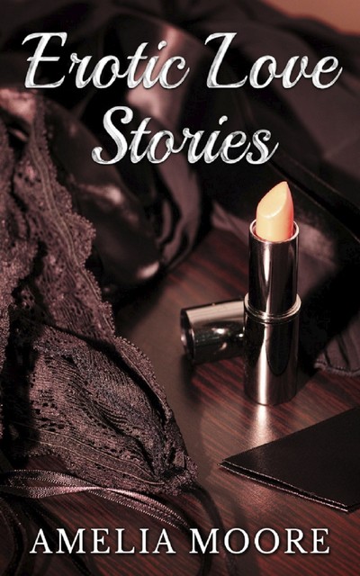 Erotic Love Stories, Amelia Moore
