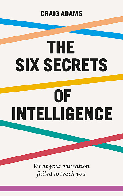 The Six Secrets of Intelligence, Craig Adams