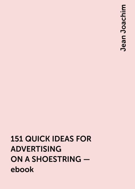 151 QUICK IDEAS FOR ADVERTISING ON A SHOESTRING – ebook, Jean Joachim