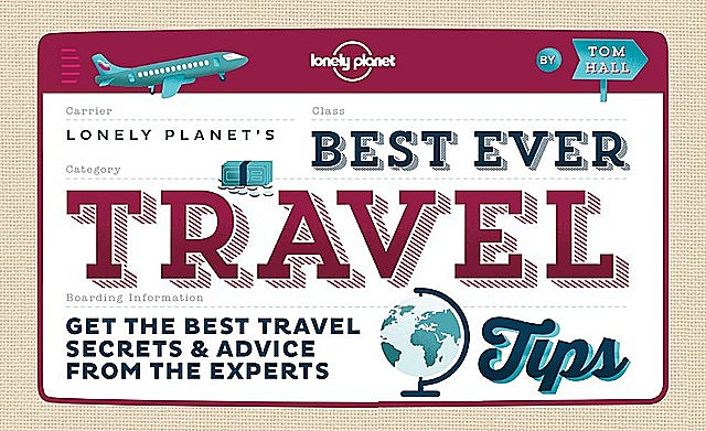 Best Ever Travel Tips: Get the Best Travel Secrets & Advice from the Experts, Tom Hall