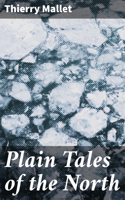 Plain Tales of the North, Thierry Mallet