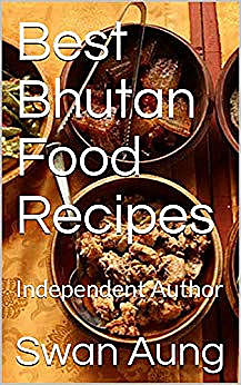 Best Bhutan Food Recipes, Swan Aung