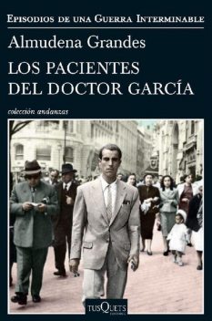 Los pacientes del doctor García: Episodios de una Guerra Interminable (Spanish Edition), Almudena Grandes