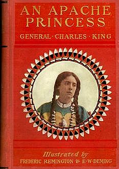 An Apache Princess / A Tale of the Indian Frontier, Charles King
