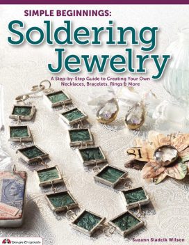 Simple Beginnings: Soldering Jewelry, Suzann Sladcik Wilson