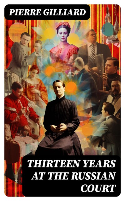 Thirteen Years at the Russian Court, Pierre Gilliard