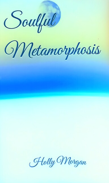 Soulful Metamorphosis, Holly Morgan