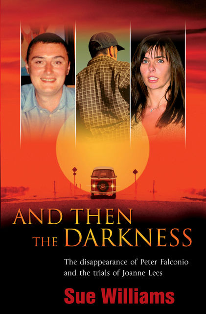 And Then the Darkness: The Disappearance of Peter Falconio and the Trial s of Joanne Lees, Sue Williams