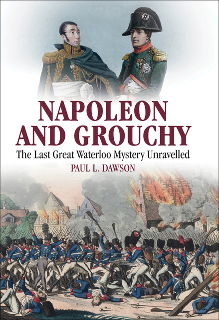 Napoleon and Grouchy, Paul L Dawson