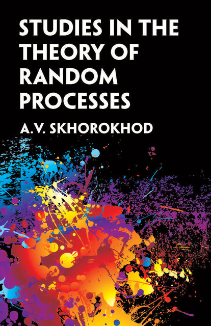 Studies in the Theory of Random Processes, A.V.Skhorokhod