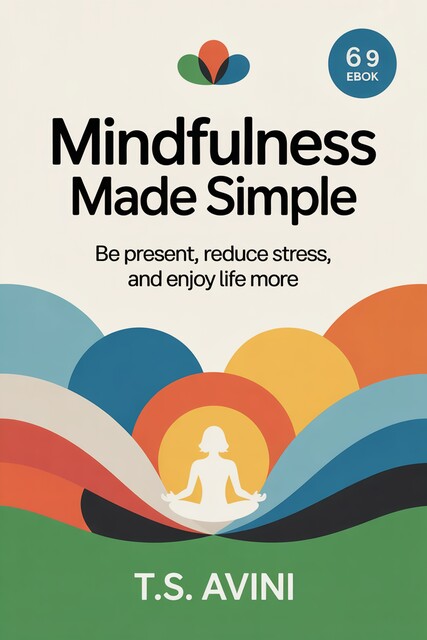Mindfulness Made Simple, T. S Avini