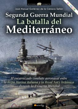 Segunda Guerra Mundial: la batalla del Mediterráneo, José Manuel Gutiérrez de la Cámara Señán
