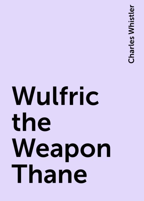 Wulfric the Weapon Thane, Charles Whistler