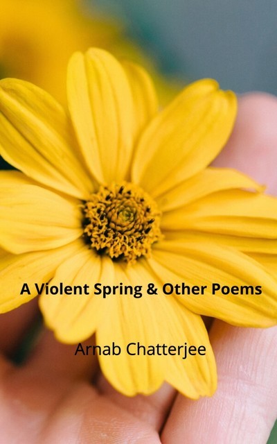 A Violent Spring & Other Poems, Arnab Chatterjee