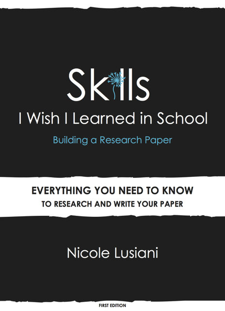 Skills I Wish I Learned in School: Building a Research Paper, Nicole M.C. Lusiani