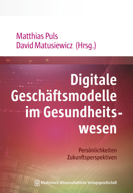 Digitale Geschäftsmodelle im Gesundheitswesen, Matthias Puls | David Matusiewicz