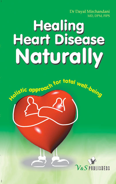 Healing Heart Disease Naturally, Dayal Mirchandani