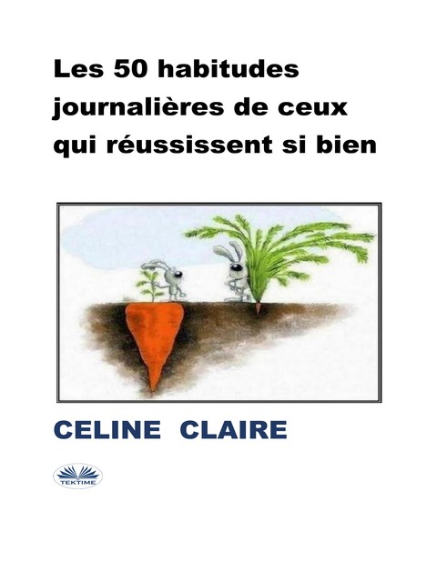 Les 50 Habitudes Journalières De Ceux Qui Réussissent Si Bien, Celine Claire