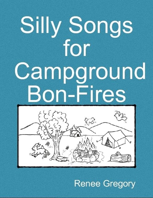Silly Songs for Campground Bon-Fires, Renee Gregory